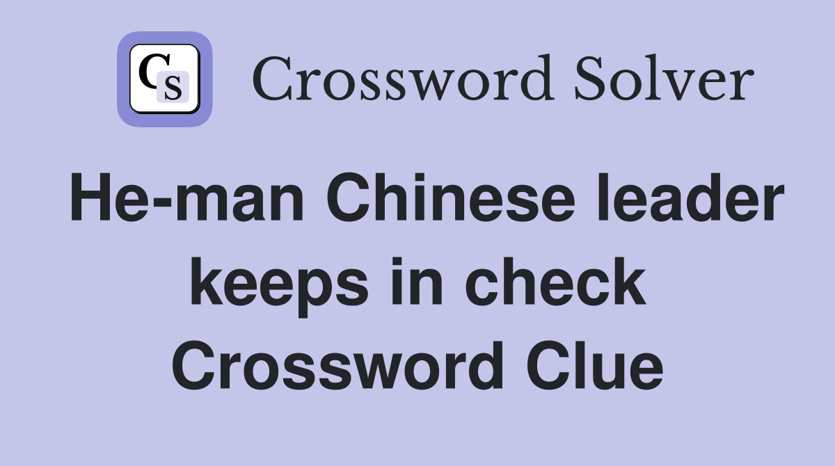Heman Chinese leader keeps in check Crossword Clue Answers